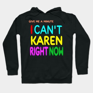 Give Me A Minute - I Can't Karen Right Now - Front Hoodie